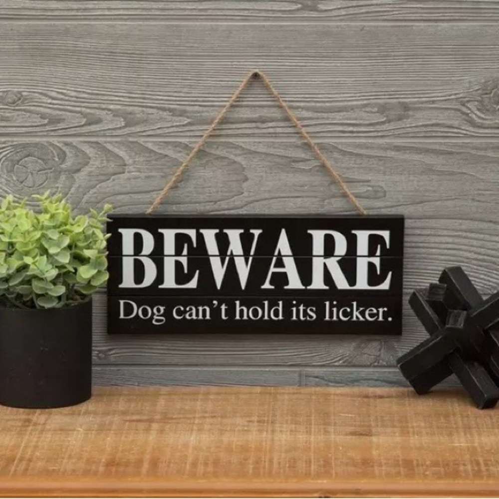 BEWARE: Dog can’t hold its licker’ Funny Black and White Sign Humorous